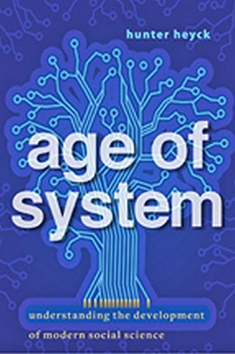 Age of System Understanding the Development of Modern Social Science [Hardcover]