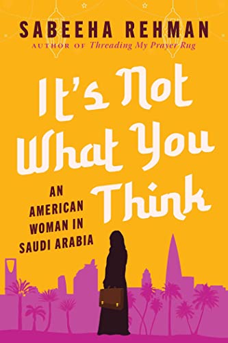 It&39s Not What You Think An American Woman in Saudi Arabia [Hardcover]