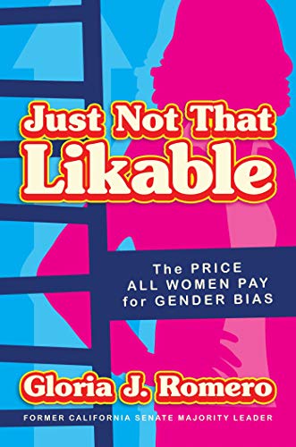 Just Not That Likable The Price All Women Pay for Gender Bias [Hardcover]