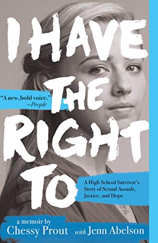 I Have the Right To A High School Survivor&39s Story of Sexual Assault, Justi [Paperback]