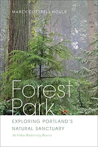 Forest Park Exploring Portland&39s Natural Sanctuary [Paperback]