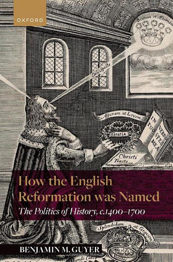 How the English Reformation was Named The Politics of History, 1400-1700 [Hardcover]