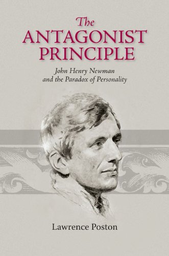 The Antagonist Principle John Henry Newman And The Paradox Of Personality (vict [Hardcover]