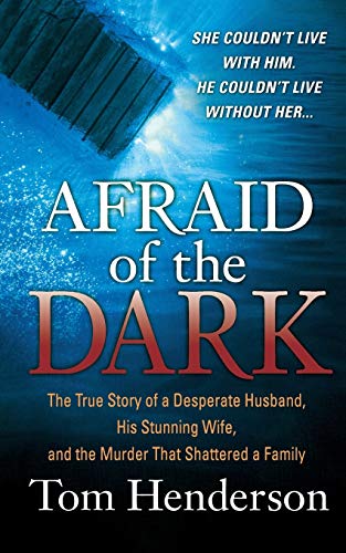 Afraid of the Dark The True Story of a Reckless Husband, his Stunning Wife, and [Paperback]