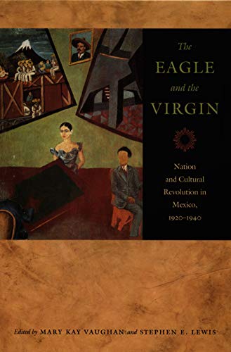 The Eagle And The Virgin Nation And Cultural Revolution In Mexico, 1920-1940 [Paperback]