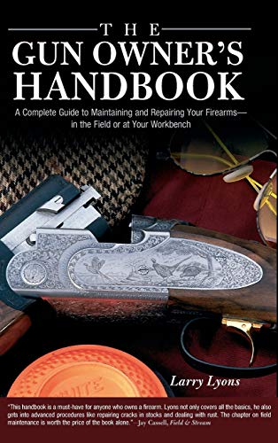 Gun Owner's Handbook A Complete Guide To Maintaining And Repairing Your Firearm [Hardcover]
