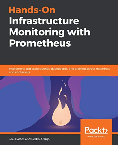 Hands-On Infrastructure Monitoring with Prometheus  Implement and Scale Queries [Paperback]