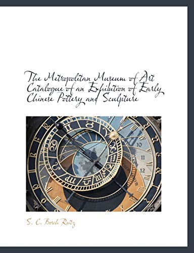 Metropolitan Museum of Art Catalogue of an Exhibition of Early Chinese Pottery a [Paperback]