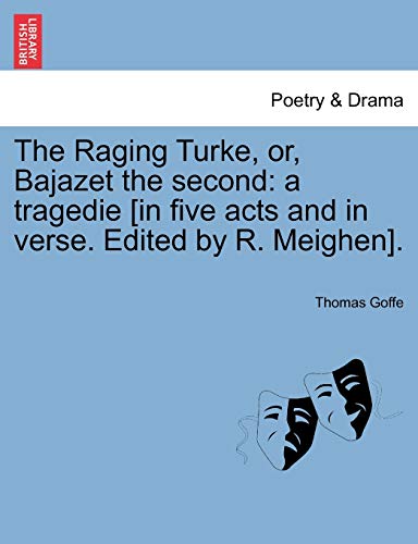 Raging Turke, or, Bajazet The  A tragedie [in five acts and in verse. Edited by [Paperback]