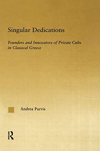 Singular Dedications Founders and Innovators of Private Cults in Classical Gree [Paperback]