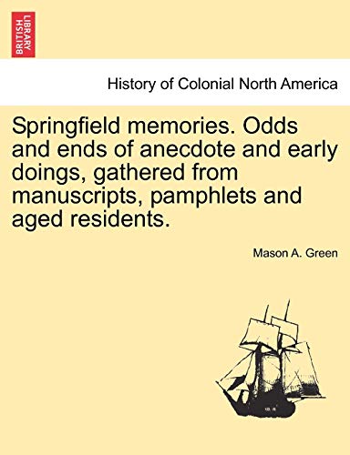 Springfield Memories Odds and Ends of Anecdote and Early Doings, Gathered from M [Paperback]