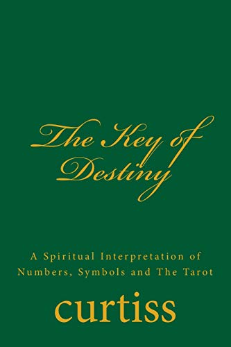The Key Of Destiny A Spiritual Interpretation Of Numbers, Symbols And The Tarot [Paperback]