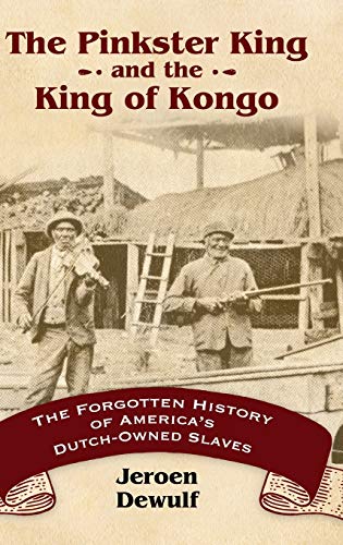 The Pinkster King And The King Of Kongo The Forgotten History Of America's Dutc [Hardcover]