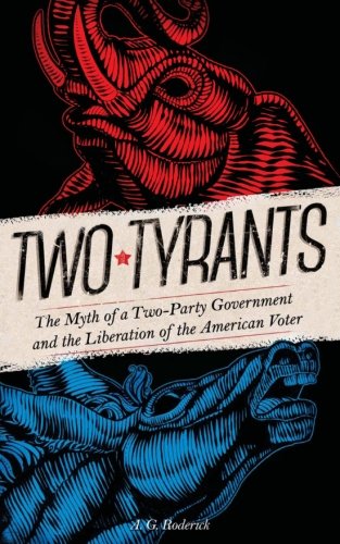 Two Tyrants The Myth Of A Two-Party Government And The Liberation Of The Americ [Paperback]