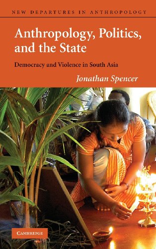 Anthropology, Politics, and the State Democracy and Violence in South Asia [Hardcover]