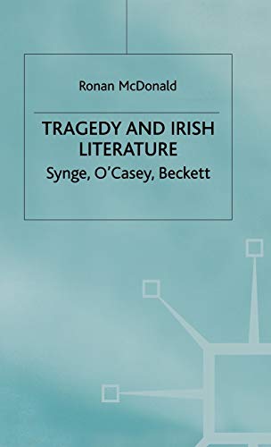 Tragedy and Irish Literature: Synge, O'Casey, Beckett [Hardcover]