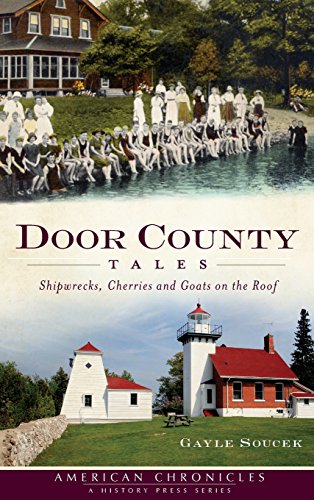 Door County Tales  Shipwrecks, Cherries and Goats on the Roof [Hardcover]