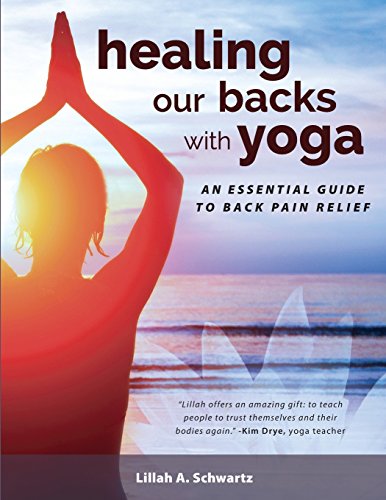 Healing Our Backs With Yoga An Essential Guide To Back Pain Relief [Paperback]