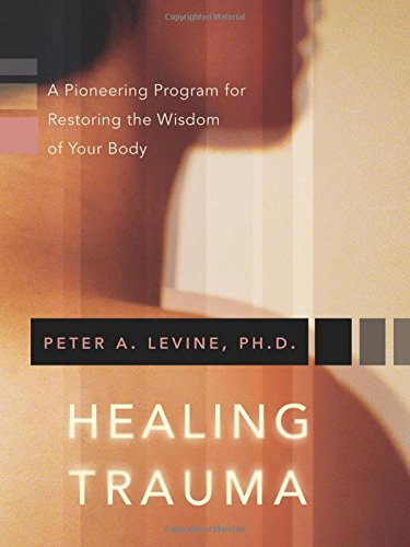 Healing Trauma A Pioneering Program For Restoring The Wisdom Of Your Body [Paperback]