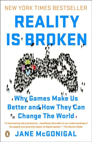Reality Is Broken: Why Games Make Us Better and How They Can Change the World [Paperback]