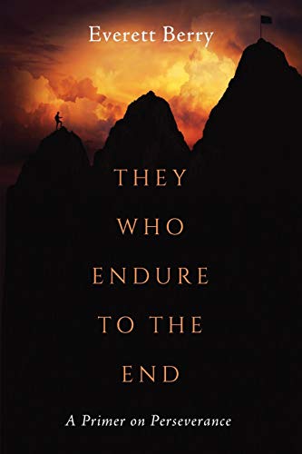 They Who Endure to the End  A Primer on Perseverance [Paperback]