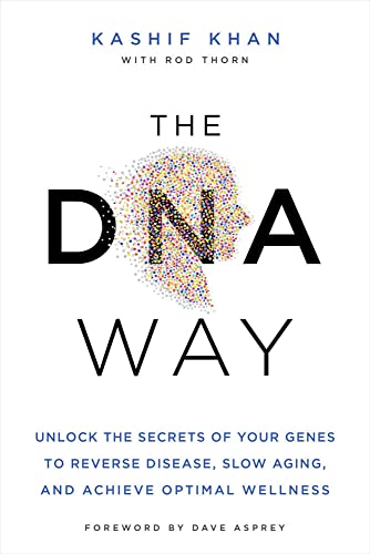 The DNA Way Unlock the Secrets of Your Genes to Reverse Disease, Slow Aging, an [Paperback]