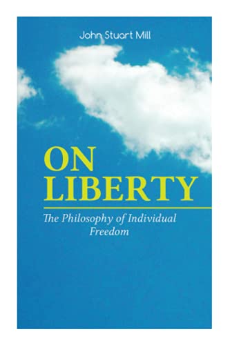 ON LIBERTY - The Philosophy of Individual Freedom The Philosophy of Individual  [Paperback]