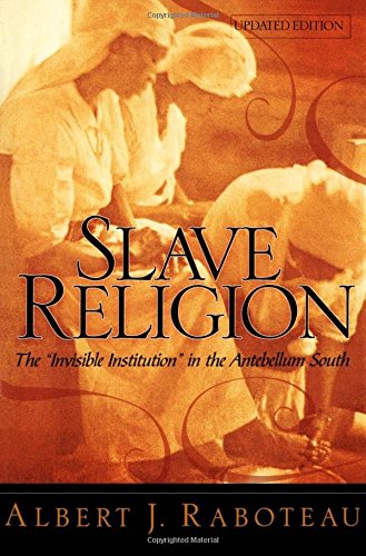 Slave Religion The &quotInvisible Institution&quot in the Antebellum South [Paperback]