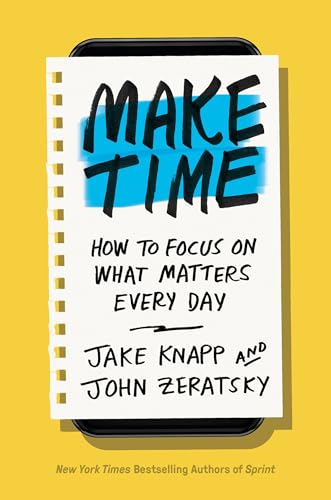 Make Time How to Focus on What Matters Every Day [Hardcover]