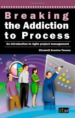Breaking The Addiction To Process An Introduction To Agile Development [Paperback]