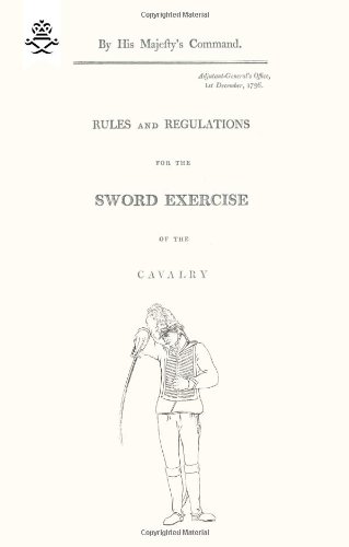 Rules And Regulations For The Sword Exercise Of The Cavalry 1796 [Paperback]