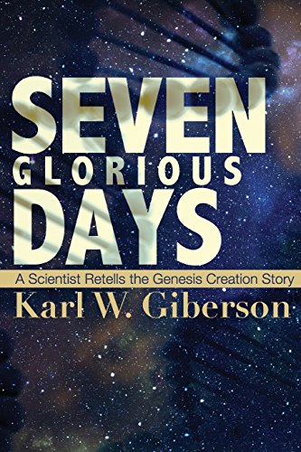 Seven Glorious Days A Scientist Retells The Genesis Creation Story [Paperback]