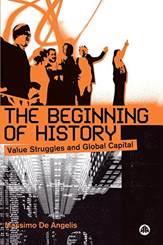 The Beginning of History Value Struggles and Global Capital [Paperback]