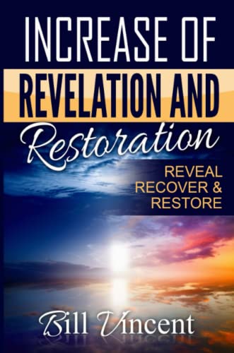Increase Of Revelation And Restoration Reveal, Recover & Restore [Paperback]