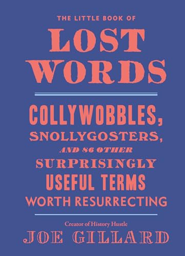 The Little Book of Lost Words Collywobbles, Snollygosters, and 86 Other Surpris [Hardcover]