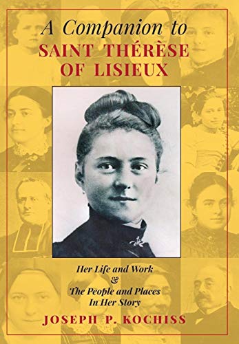 A Companion To Saint Therese Of Lisieux Her Life And Work & The People And Plac [Hardcover]