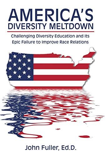 America's Diversity Meltdown Challenging Diversity Education And Its Epic Failu [Hardcover]