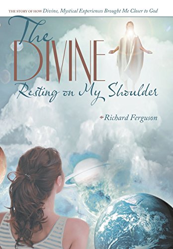 The Divine Resting On My Shoulder The Story Of How Divine, Mystical Experiences [Hardcover]