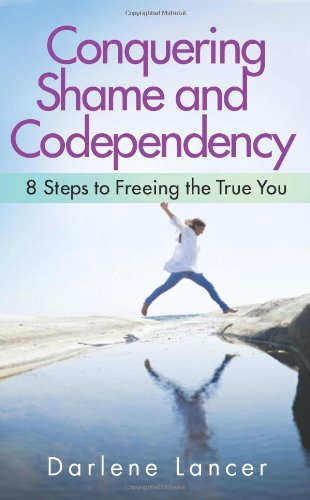 Conquering Shame and Codependency 8 Steps to Freeing the True You [Paperback]