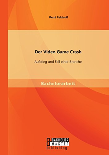 Der Video Game Crash Aufstieg Und Fall Einer Branche (german Edition) [Paperback]