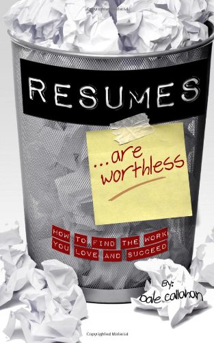 Resumes Are Worthless How To Find The Work You Love And Succeed [Paperback]