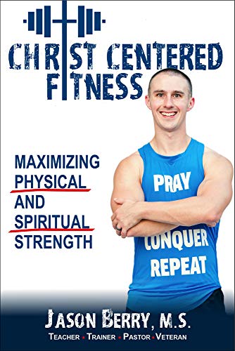 Christ-Centered Fitness Maximizing Physical and Spiritual Strength [Paperback]
