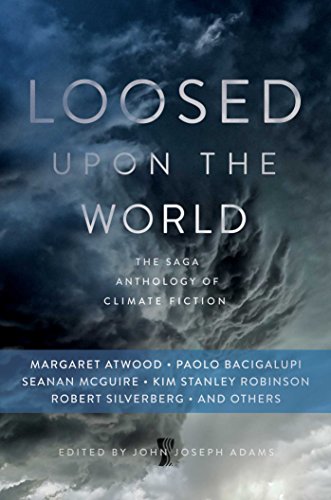 Loosed Upon the World The Saga Anthology of Climate Fiction [Hardcover]