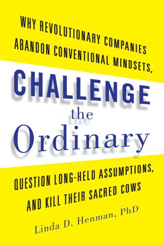 Challenge The Ordinary Why Revolutionary Companies Abandon Conventional Mindset [Paperback]