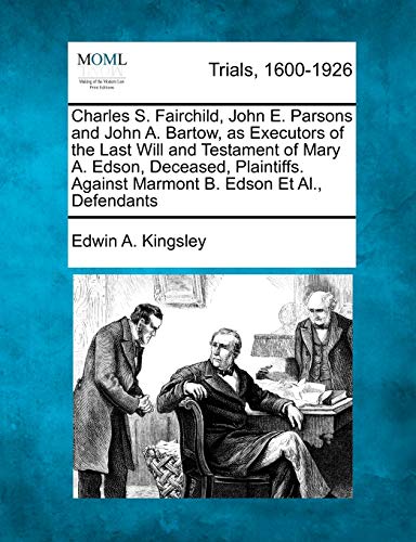 Charles S. Fairchild, John E. Parsons and John A. Bartow, As Executors of the La [Paperback]