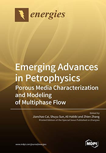 Emerging Advances in Petrophysics  Porous Media Characterization and Modeling o [Paperback]