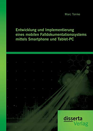 Entwicklung Und Implementierung Eines Mobilen Falldokumentationssystems Mittels  [Paperback]