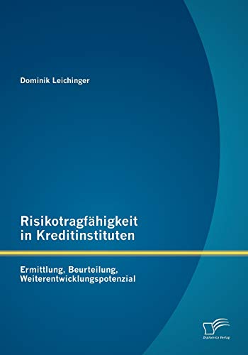 Risikotragfhigkeit in Kreditinstituten  Ermittlung, Beurteilung, Weiterentwick [Paperback]