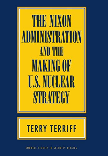 The Nixon Administration And The Making Of U.S. Nuclear Strategy (cornell Studie [Hardcover]