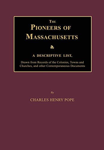 The Pioneers Of Massachusetts, A Descriptive List, Drawn From Records Of The Col [Paperback]